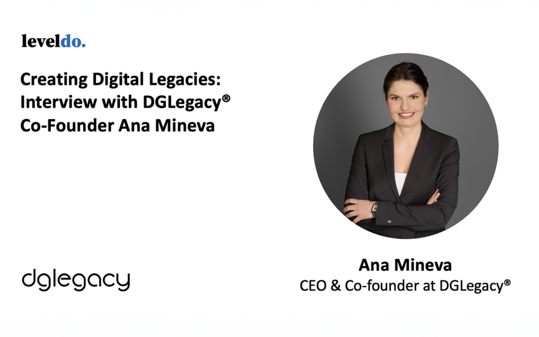 Ana Mineva Shares How DGLegacy® Became the #1 Global Digital Legacy Management Service